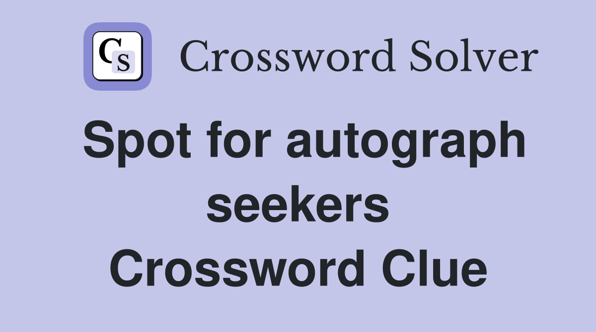 Spot for autograph seekers Crossword Clue