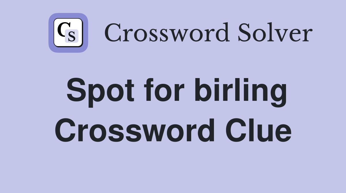 Spot for birling Crossword Clue