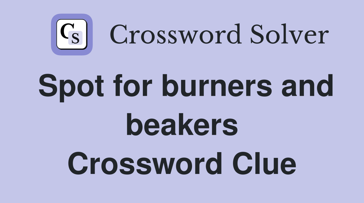 Spot for burners and beakers Crossword Clue