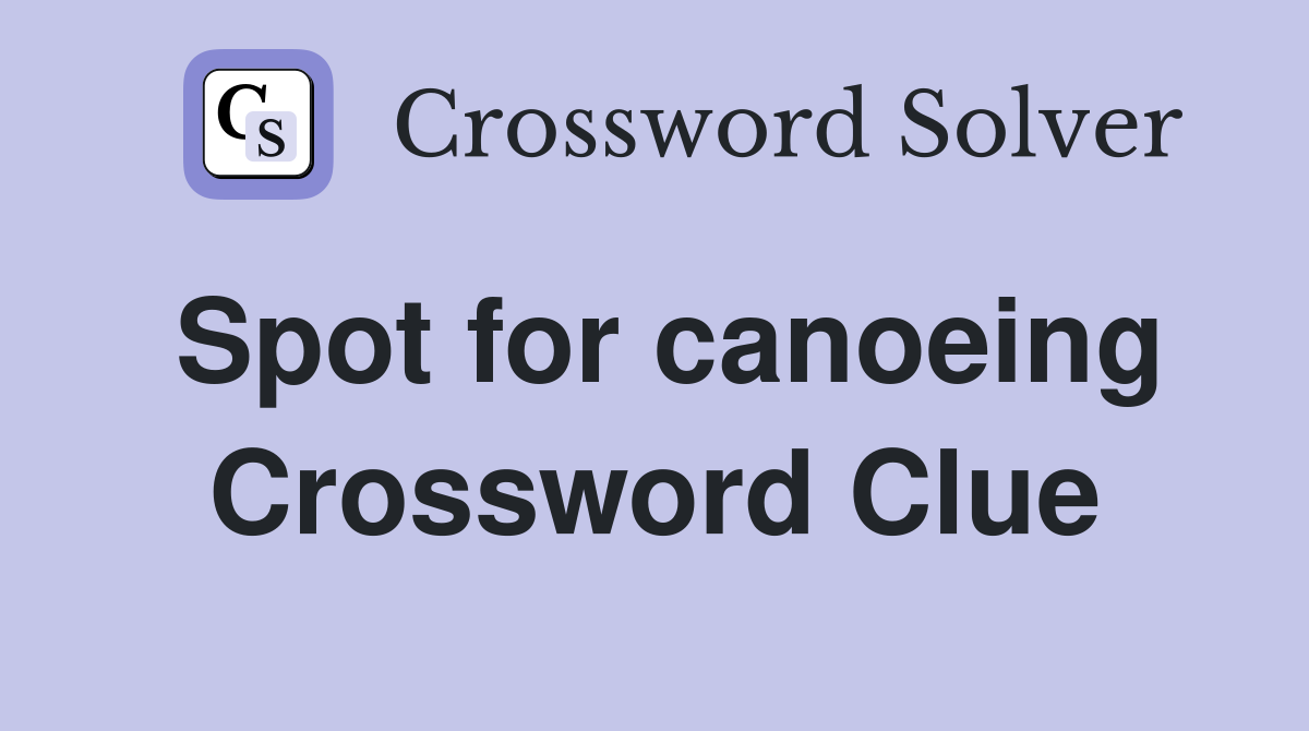 Spot for canoeing Crossword Clue