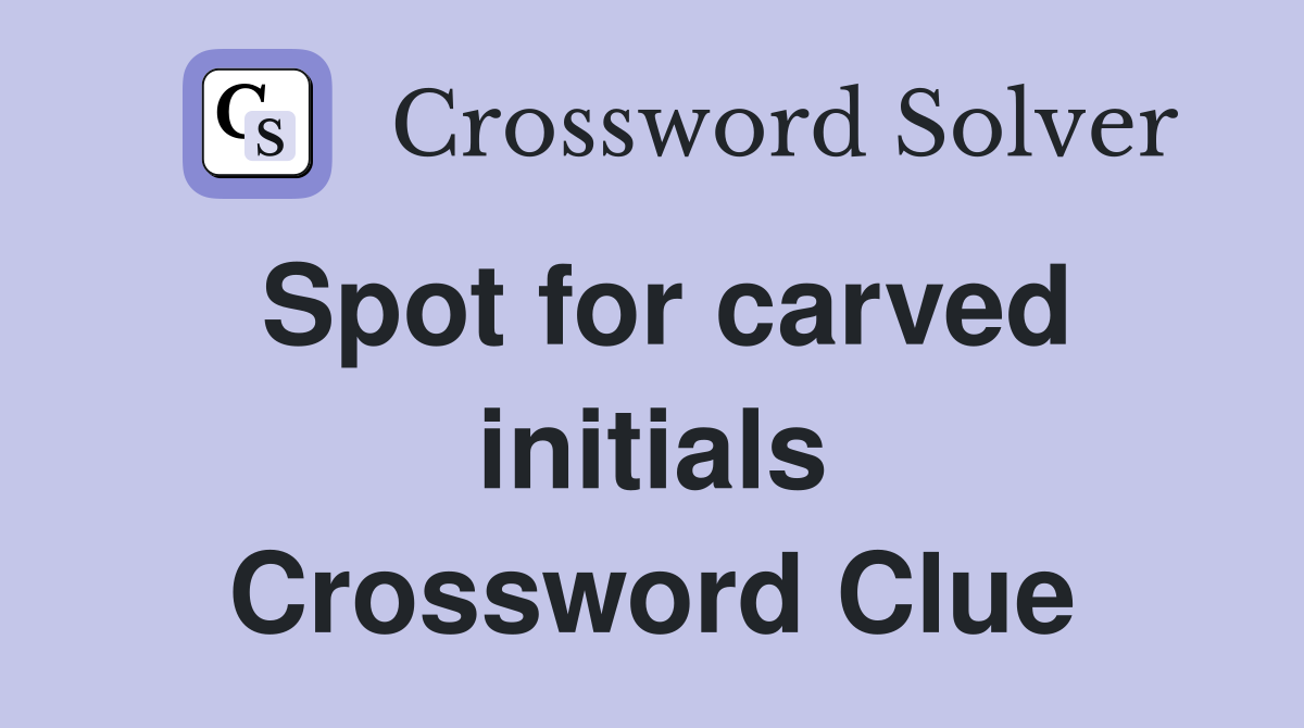 Spot for carved initials Crossword Clue