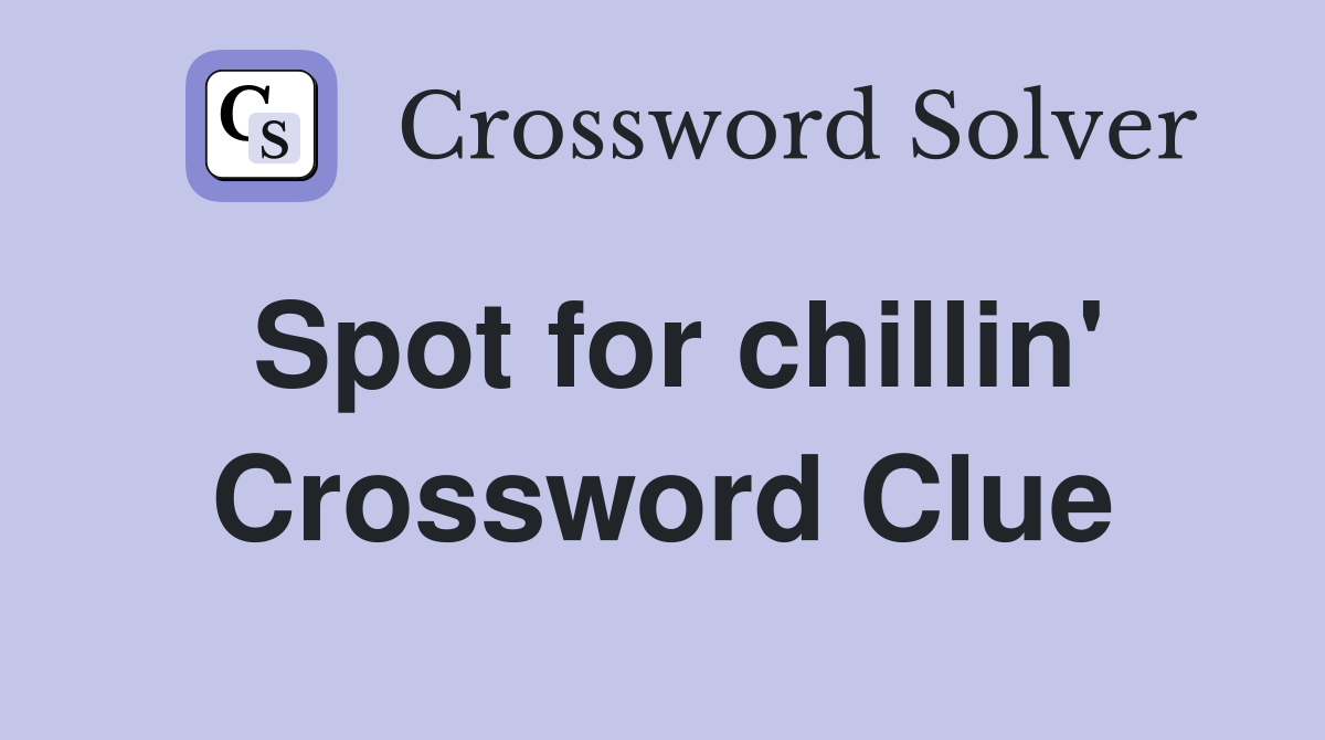 Spot for chillin' Crossword Clue