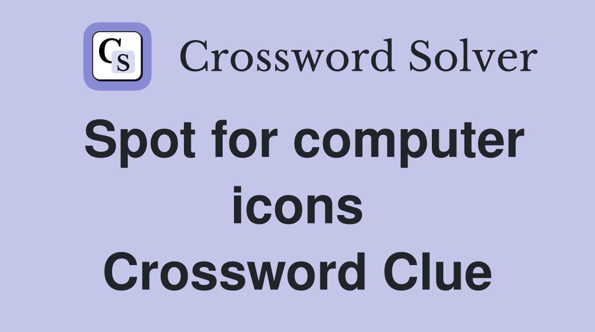 Spot for computer icons Crossword Clue