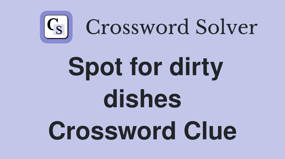 Spot for dirty dishes Crossword Clue