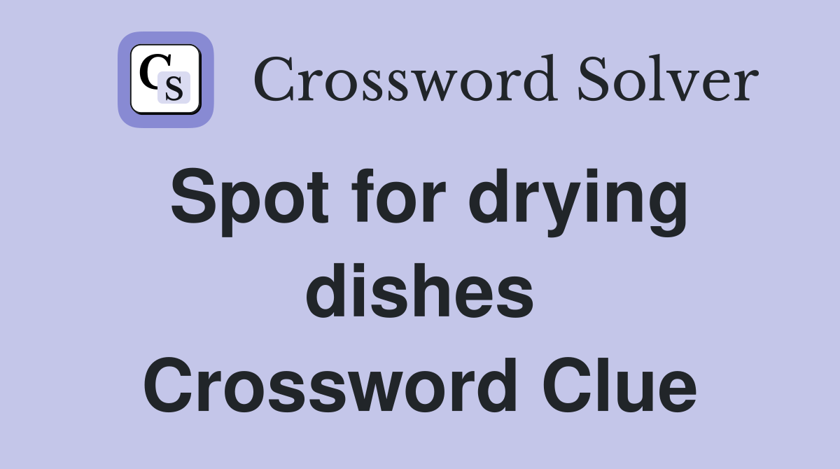 Spot for drying dishes Crossword Clue