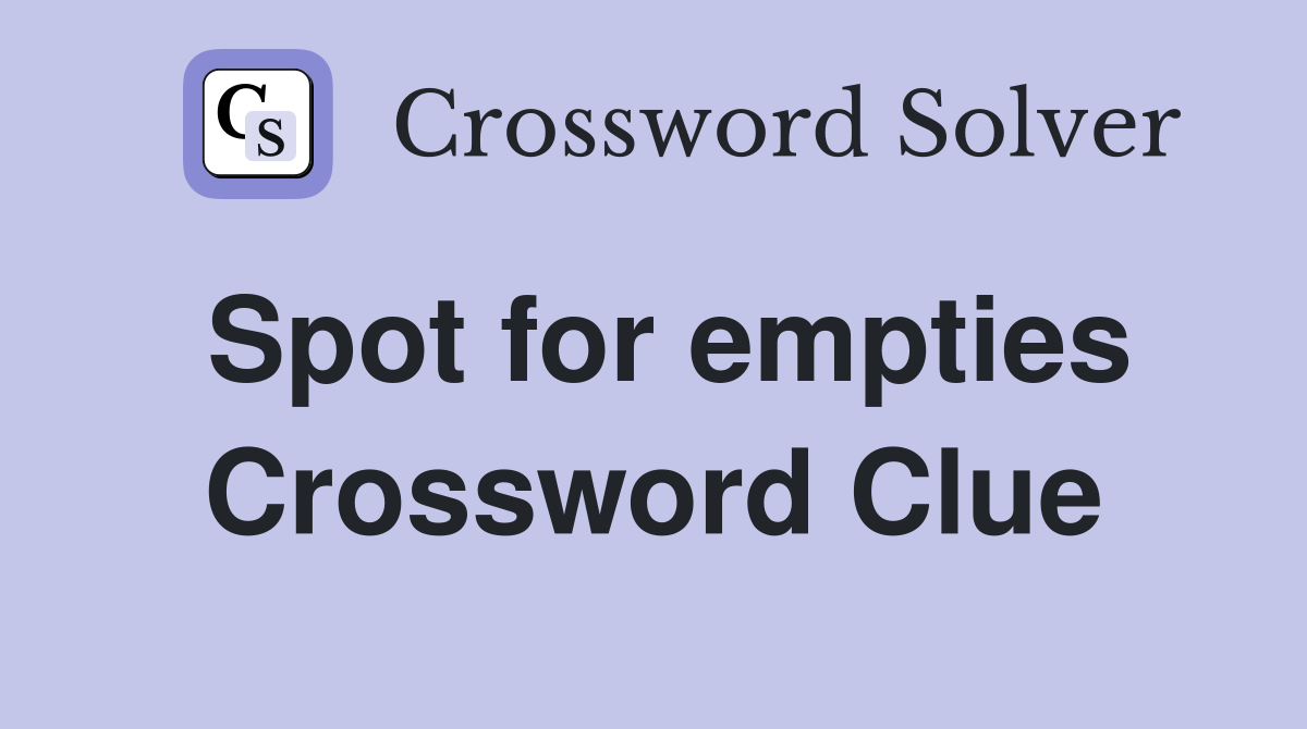 Spot for empties Crossword Clue