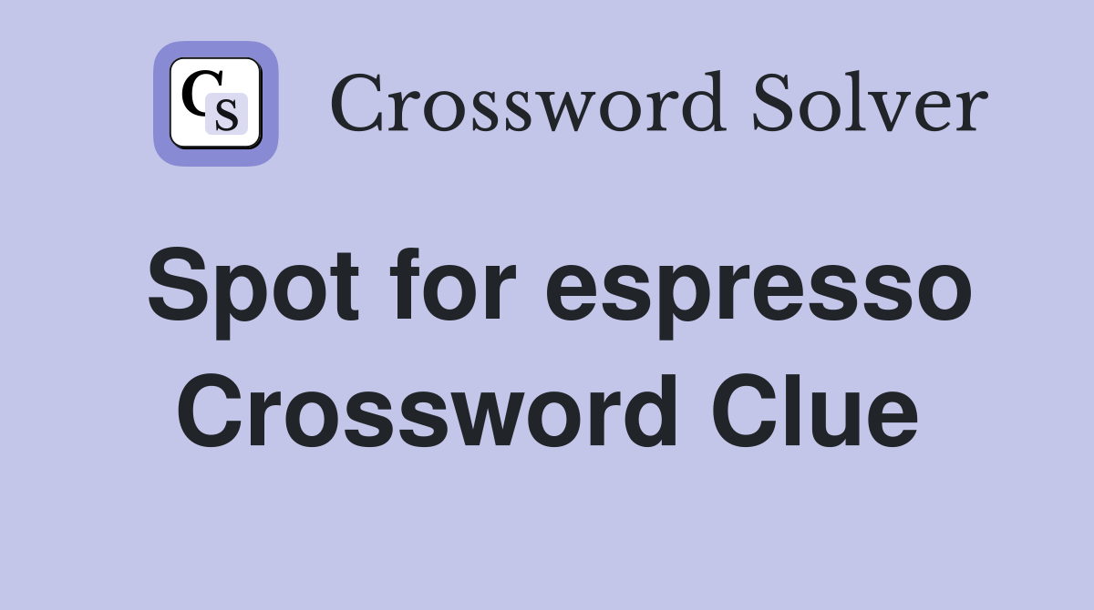Spot for espresso Crossword Clue