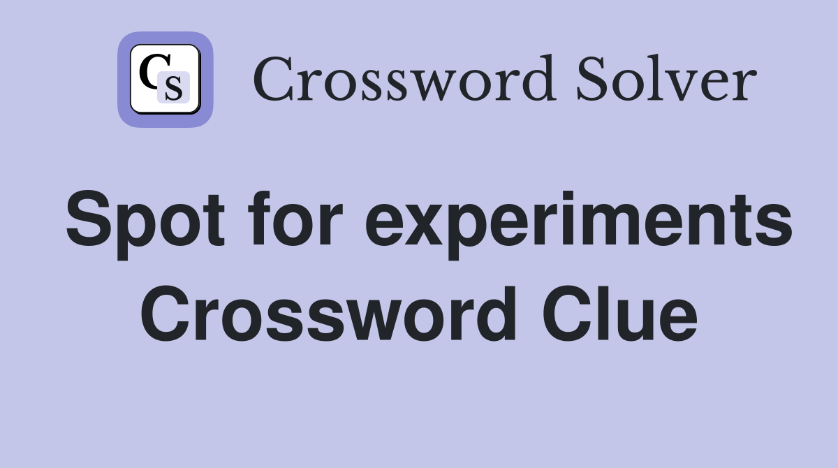Spot for experiments Crossword Clue
