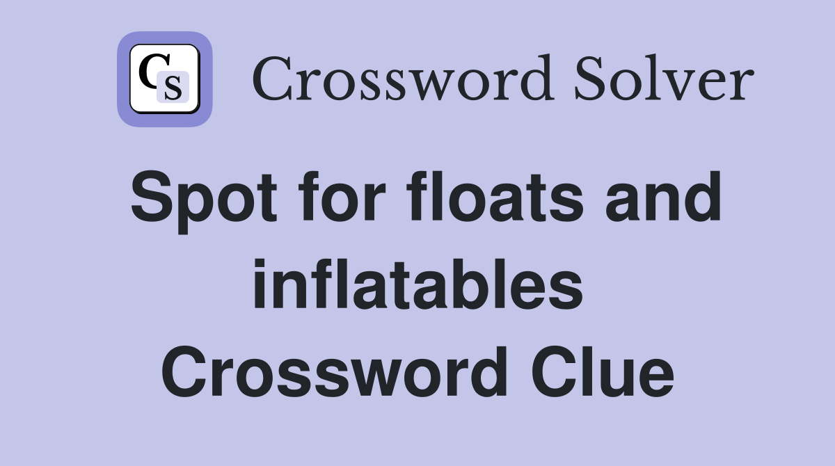 Spot for floats and inflatables Crossword Clue