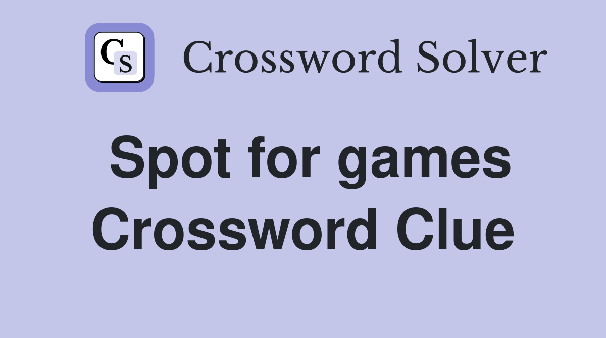 Spot for games Crossword Clue