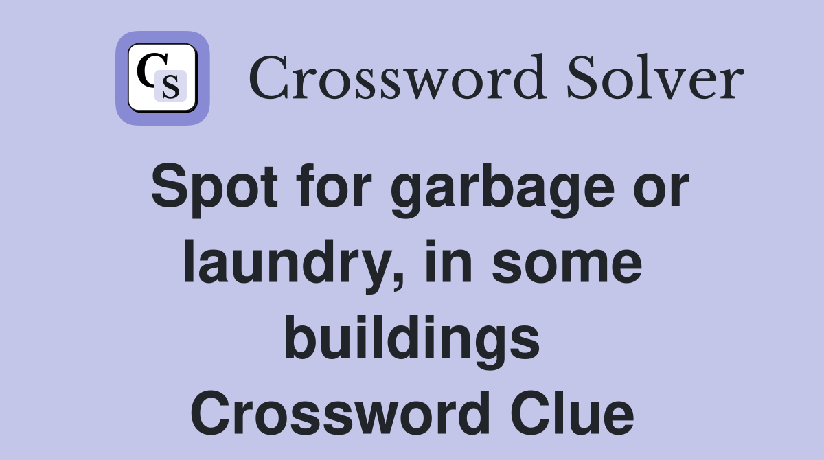 Spot for garbage or laundry, in some buildings Crossword Clue