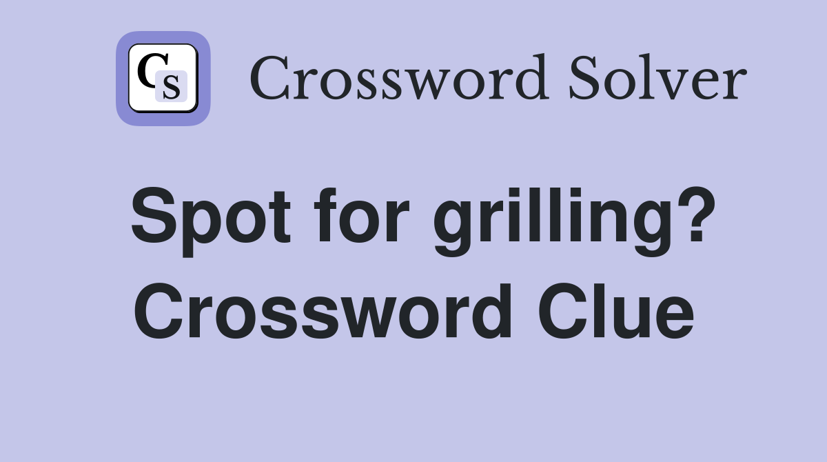 Spot for grilling? Crossword Clue