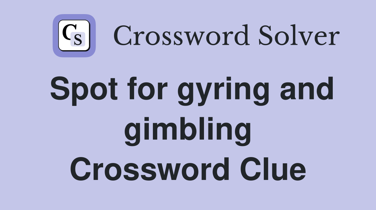 Spot for gyring and gimbling Crossword Clue