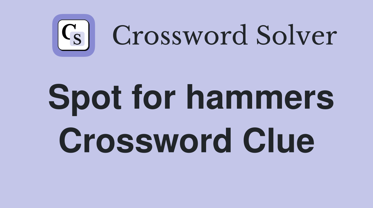 Spot for hammers Crossword Clue