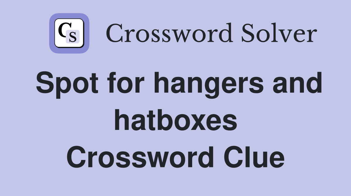 Spot for hangers and hatboxes Crossword Clue