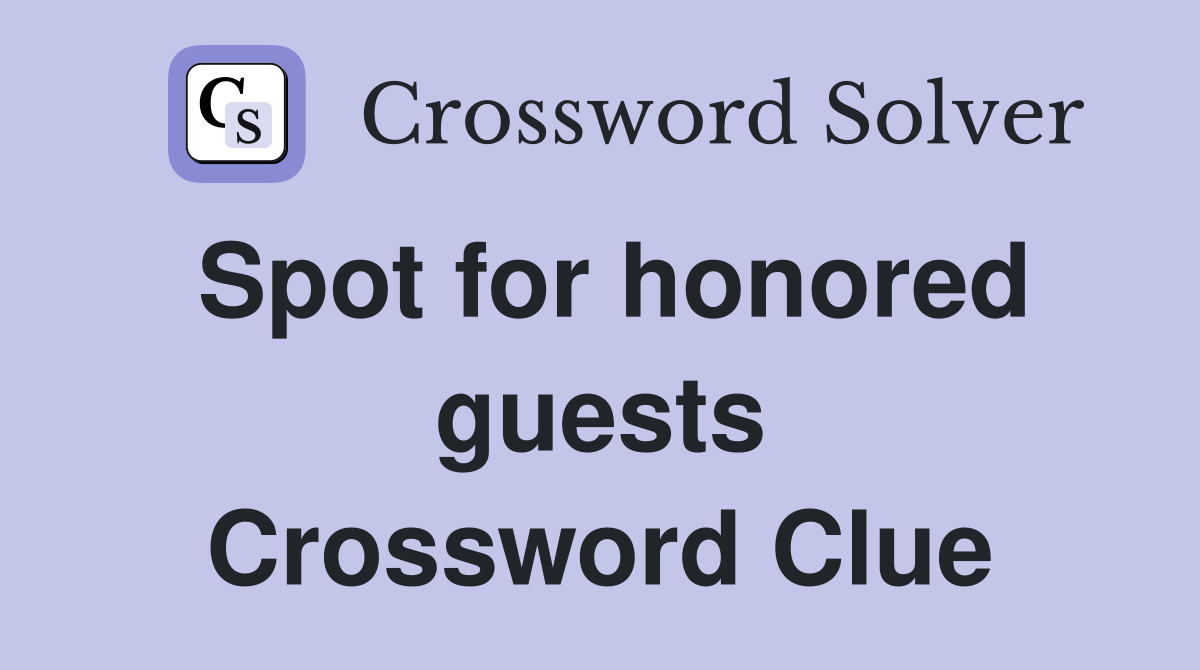Spot for honored guests Crossword Clue