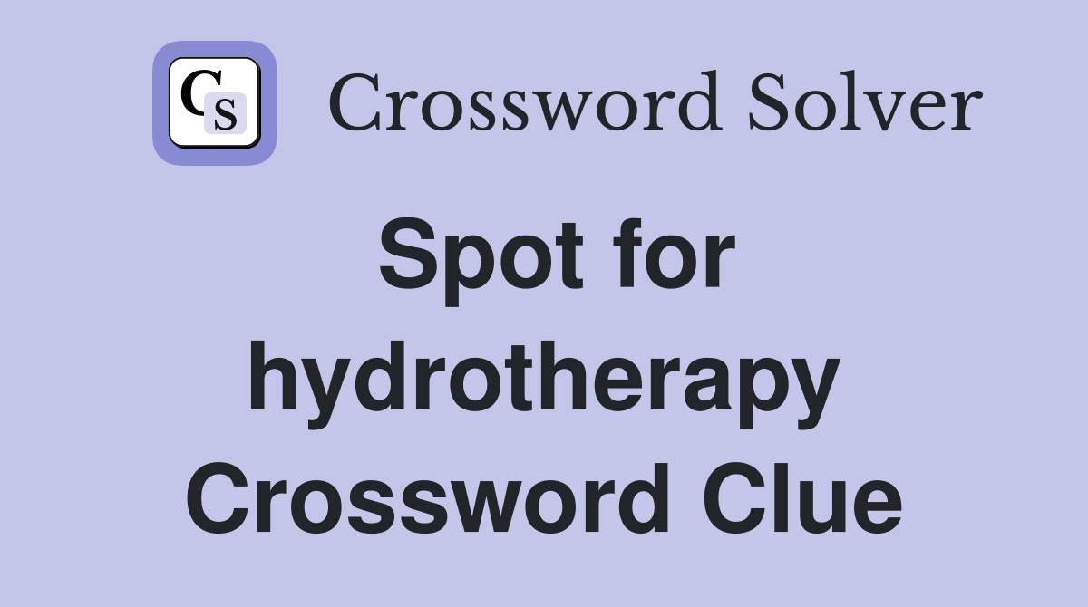 Spot for hydrotherapy Crossword Clue
