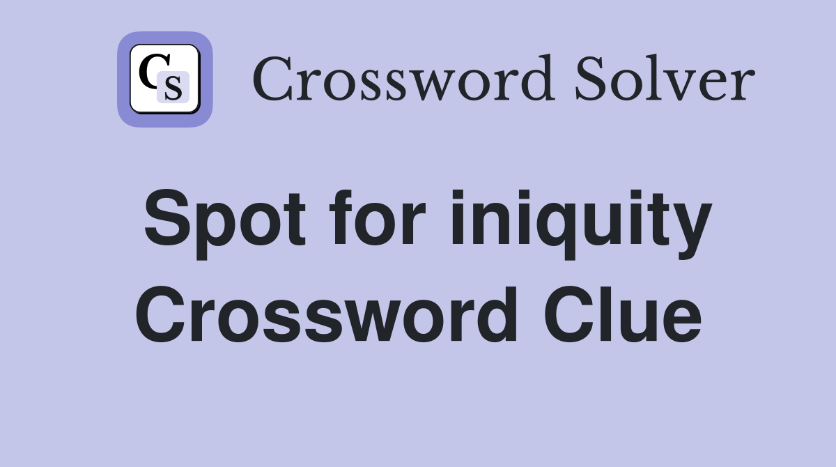 Spot for iniquity Crossword Clue