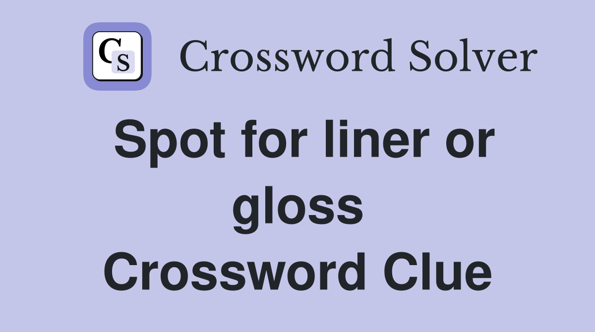 Spot for liner or gloss Crossword Clue