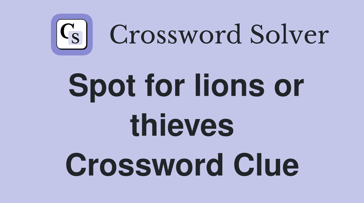 Spot for lions or thieves Crossword Clue