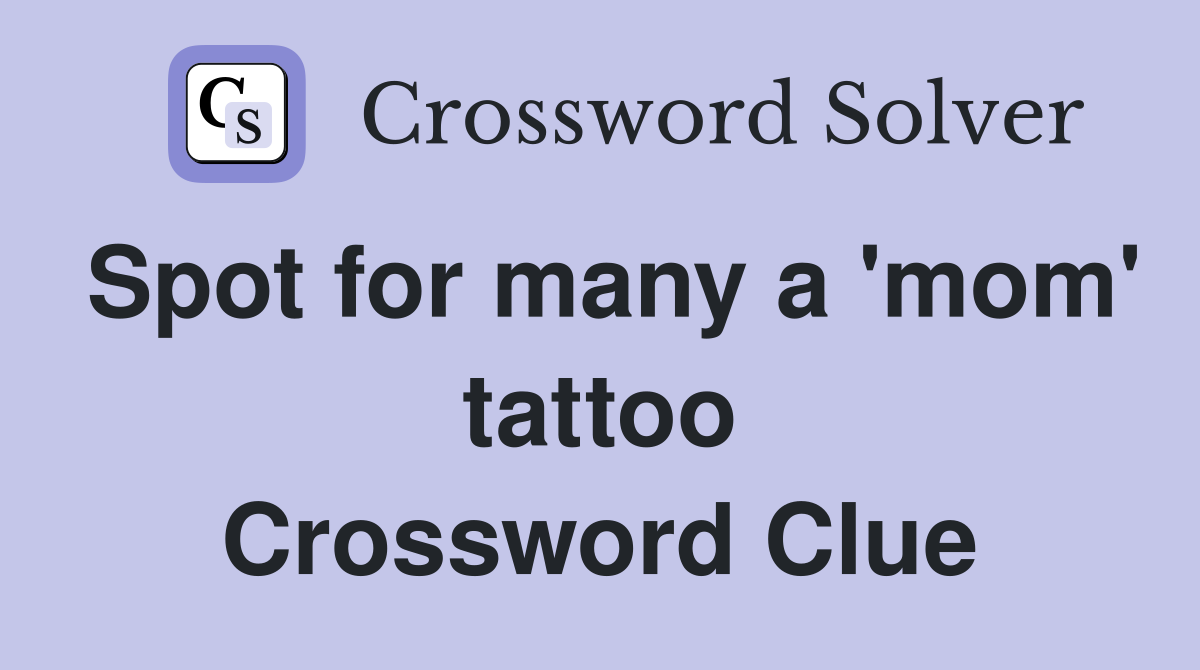 Spot for many a 'mom' tattoo Crossword Clue