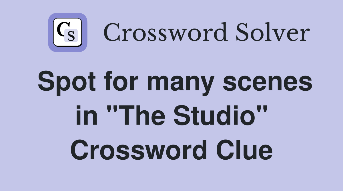 Spot for many scenes in "The Studio" Crossword Clue