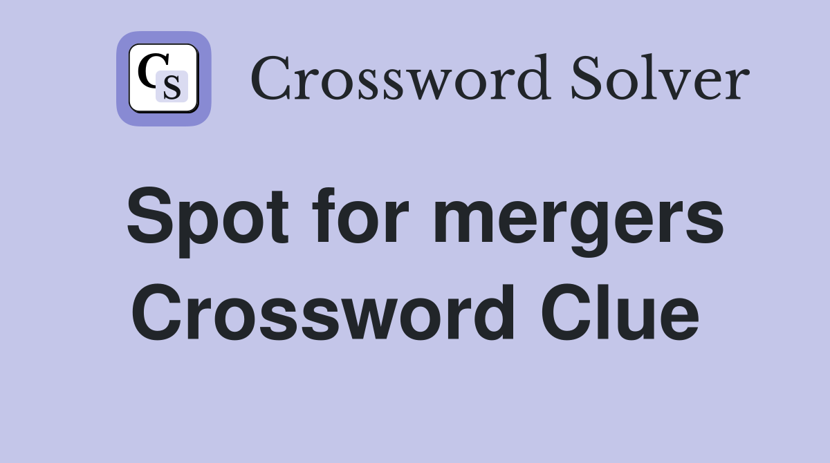 Spot for mergers Crossword Clue