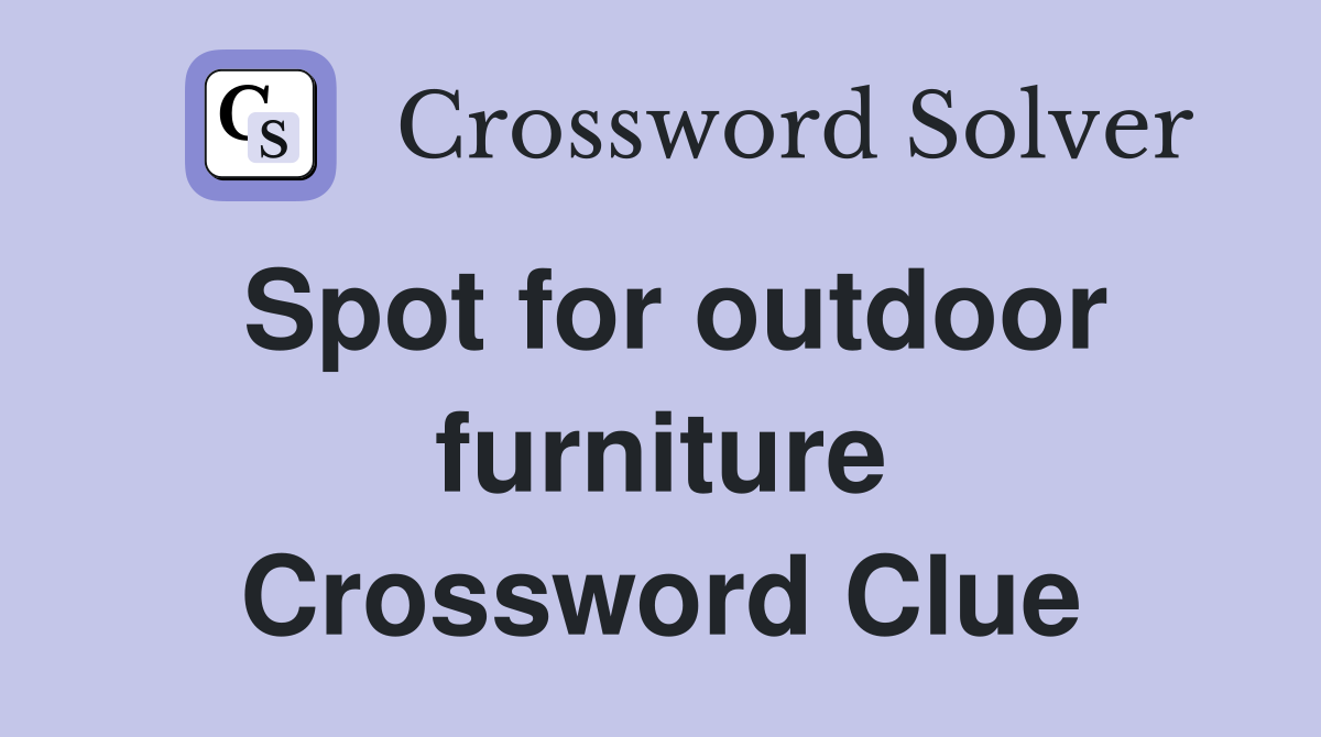Spot for outdoor furniture Crossword Clue