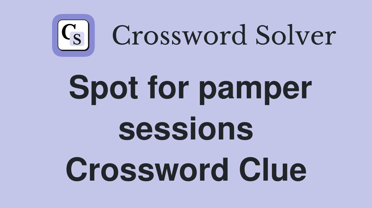 Spot for pamper sessions Crossword Clue