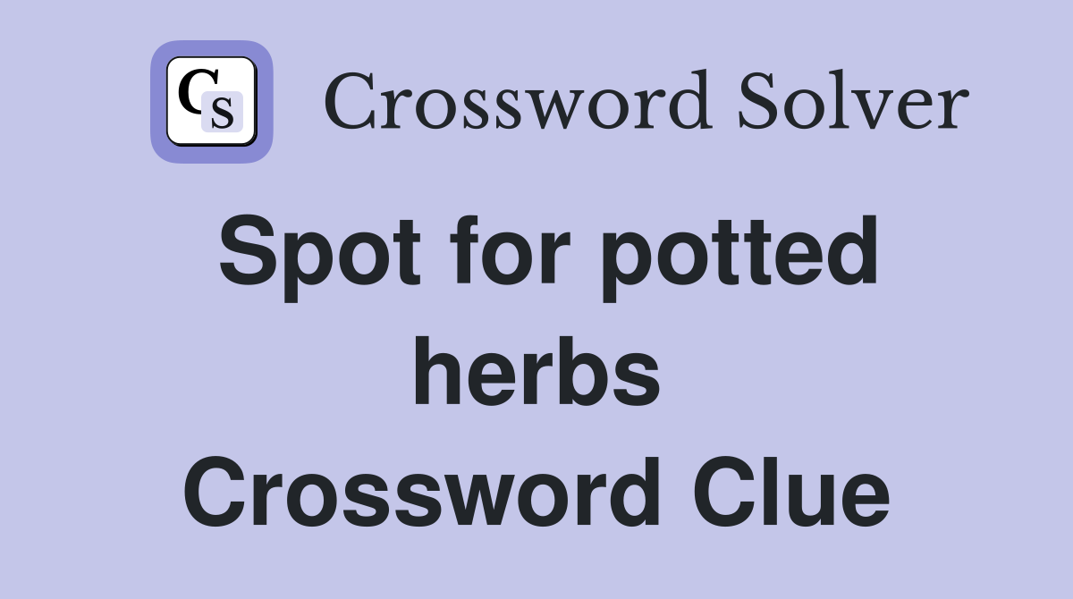 Spot for potted herbs Crossword Clue