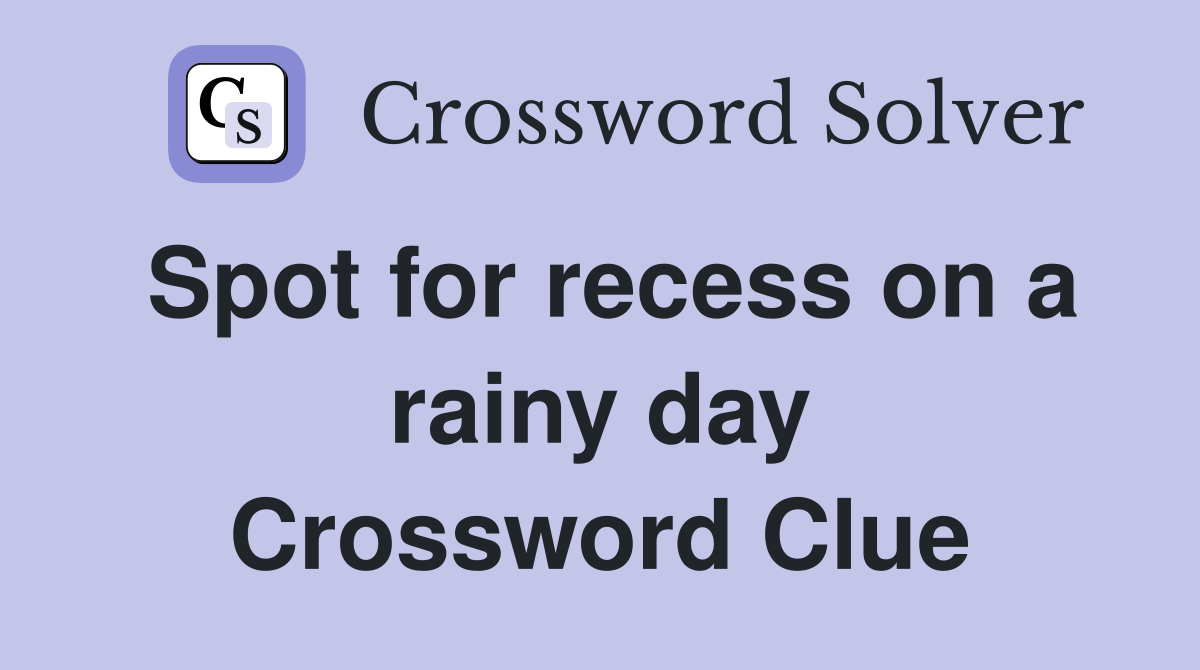 Spot for recess on a rainy day Crossword Clue