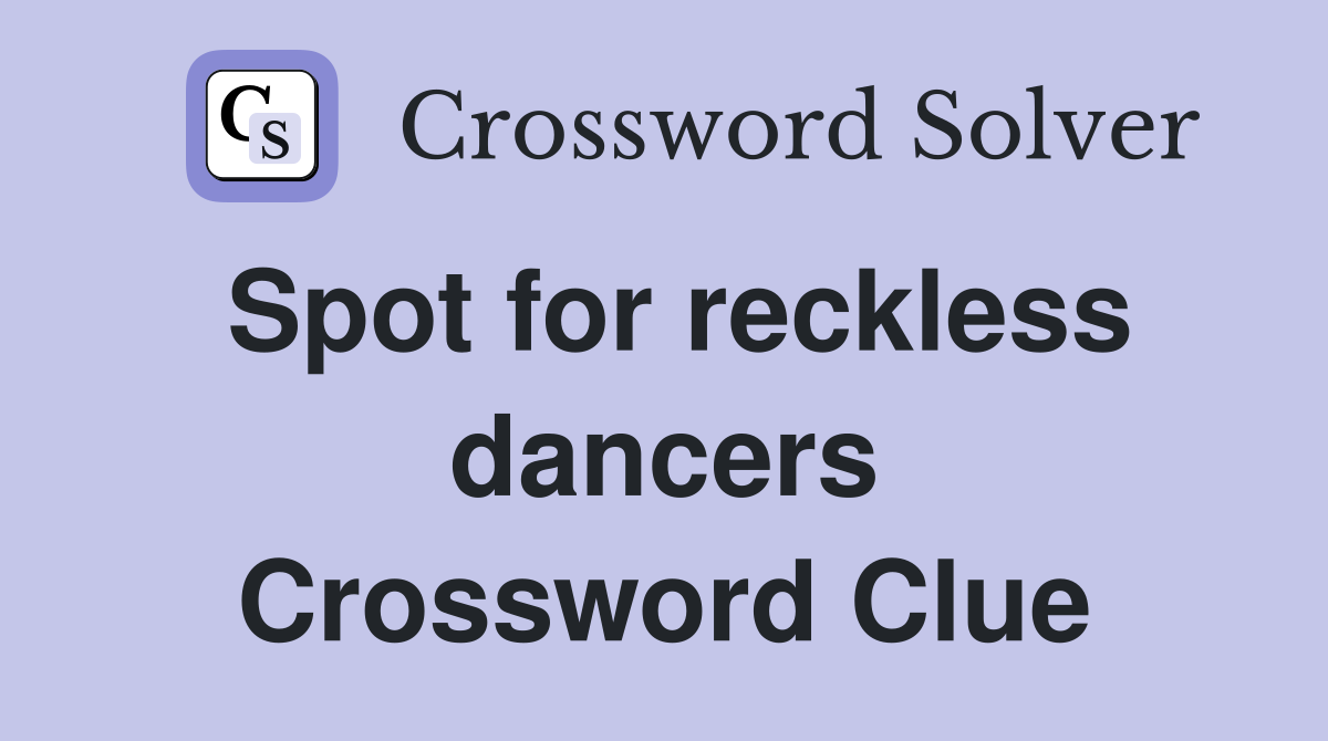 Spot for reckless dancers Crossword Clue