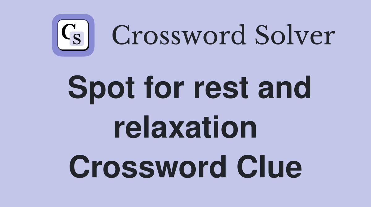 Spot for rest and relaxation Crossword Clue