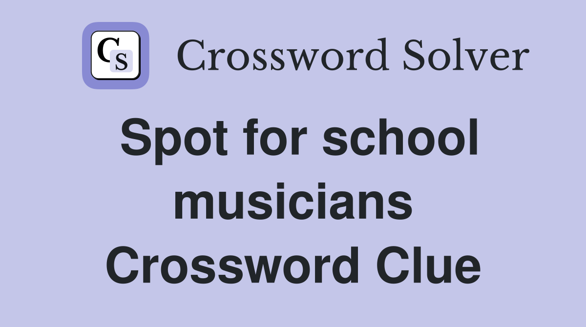 Spot for school musicians Crossword Clue