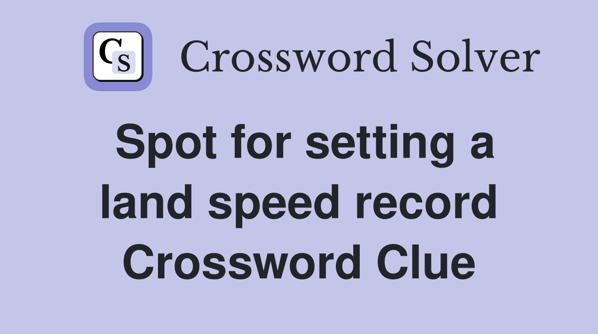Spot for setting a land speed record Crossword Clue