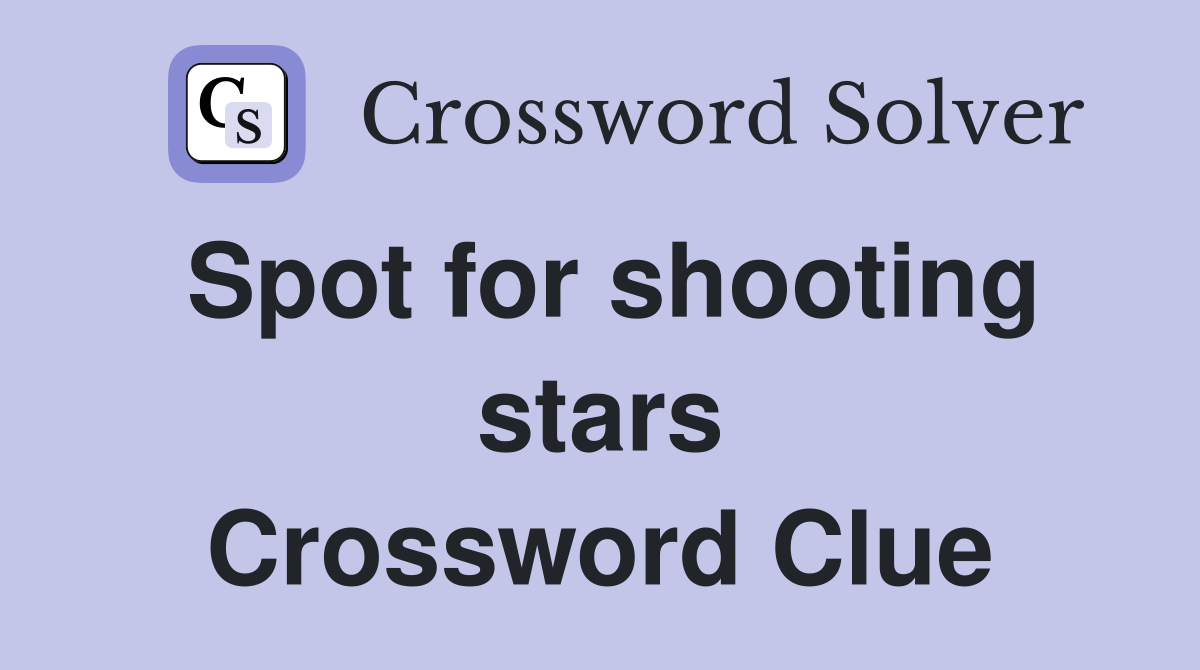 Spot for shooting stars Crossword Clue