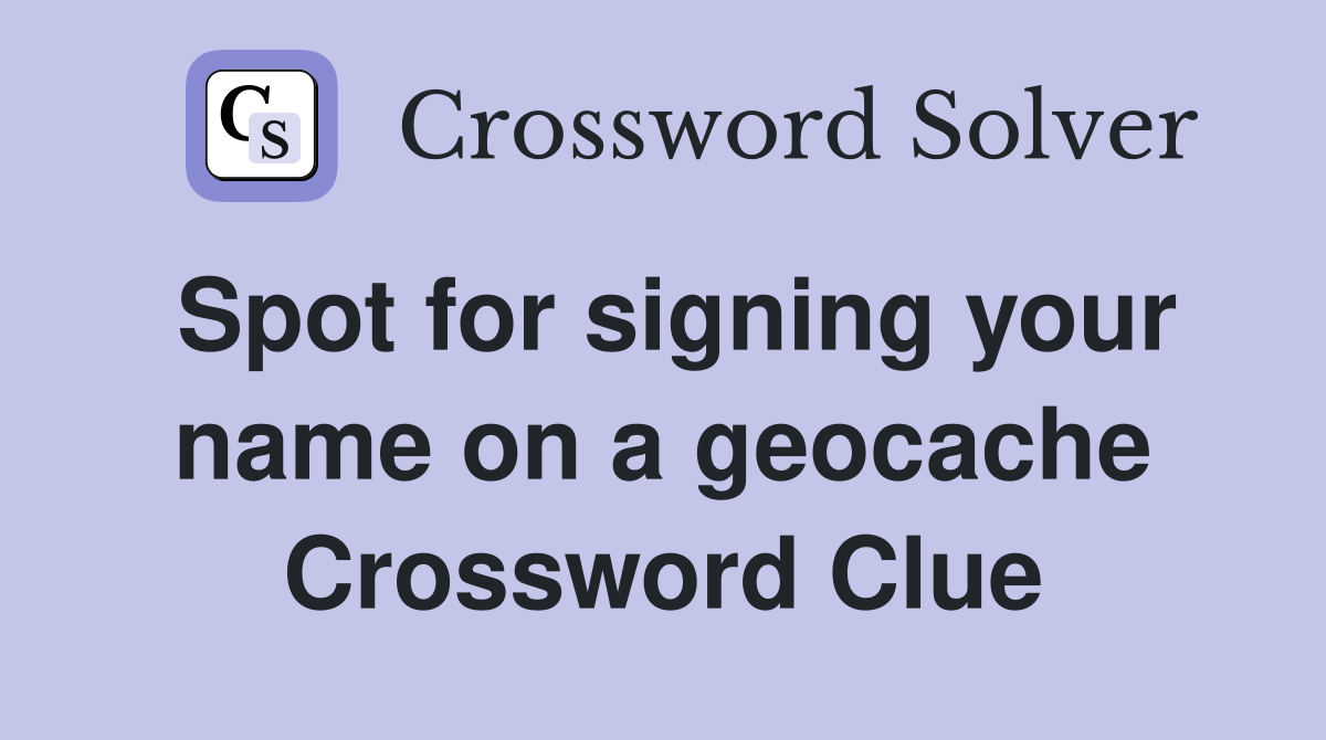 Spot for signing your name on a geocache Crossword Clue