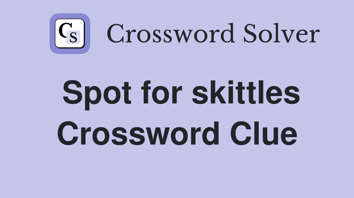 Spot for skittles Crossword Clue