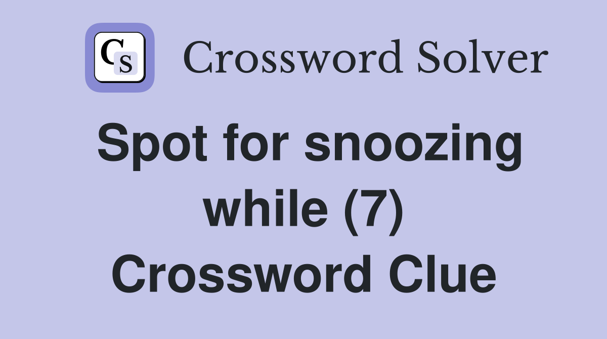 Spot for snoozing while (7) Crossword Clue