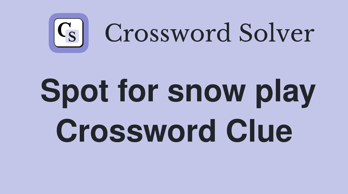 Spot for snow play Crossword Clue