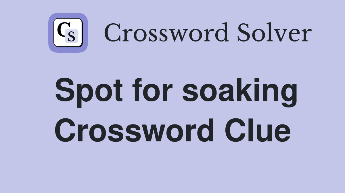 Spot for soaking Crossword Clue