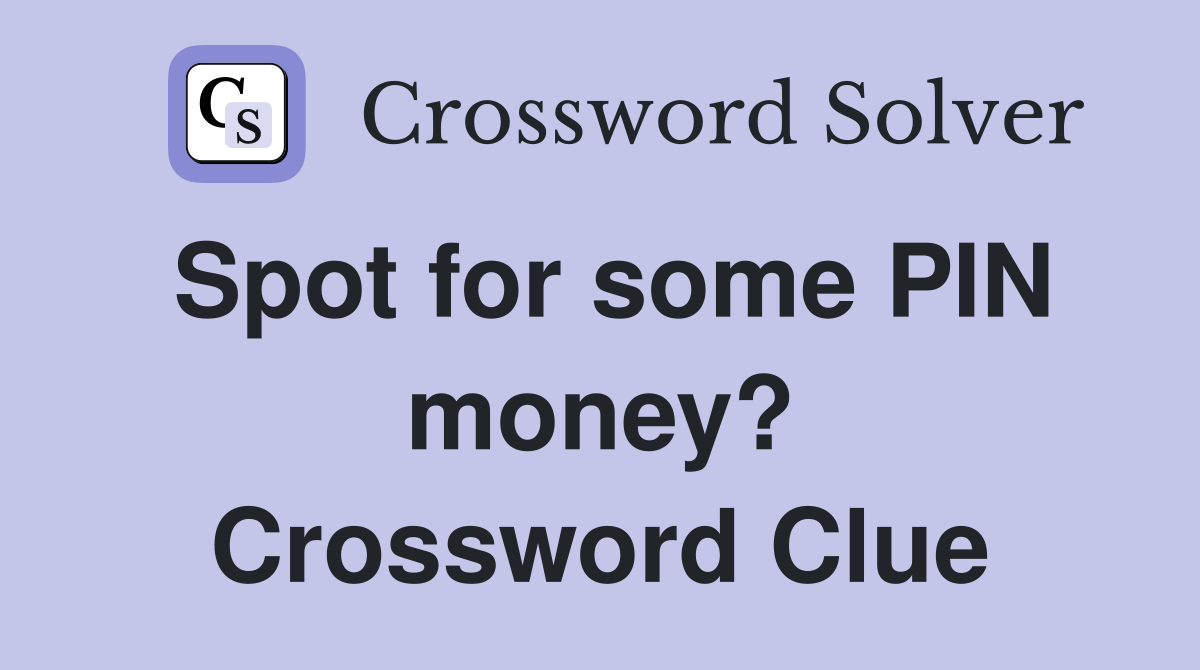 Spot for some PIN money? Crossword Clue