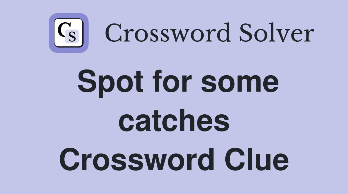 Spot for some catches Crossword Clue