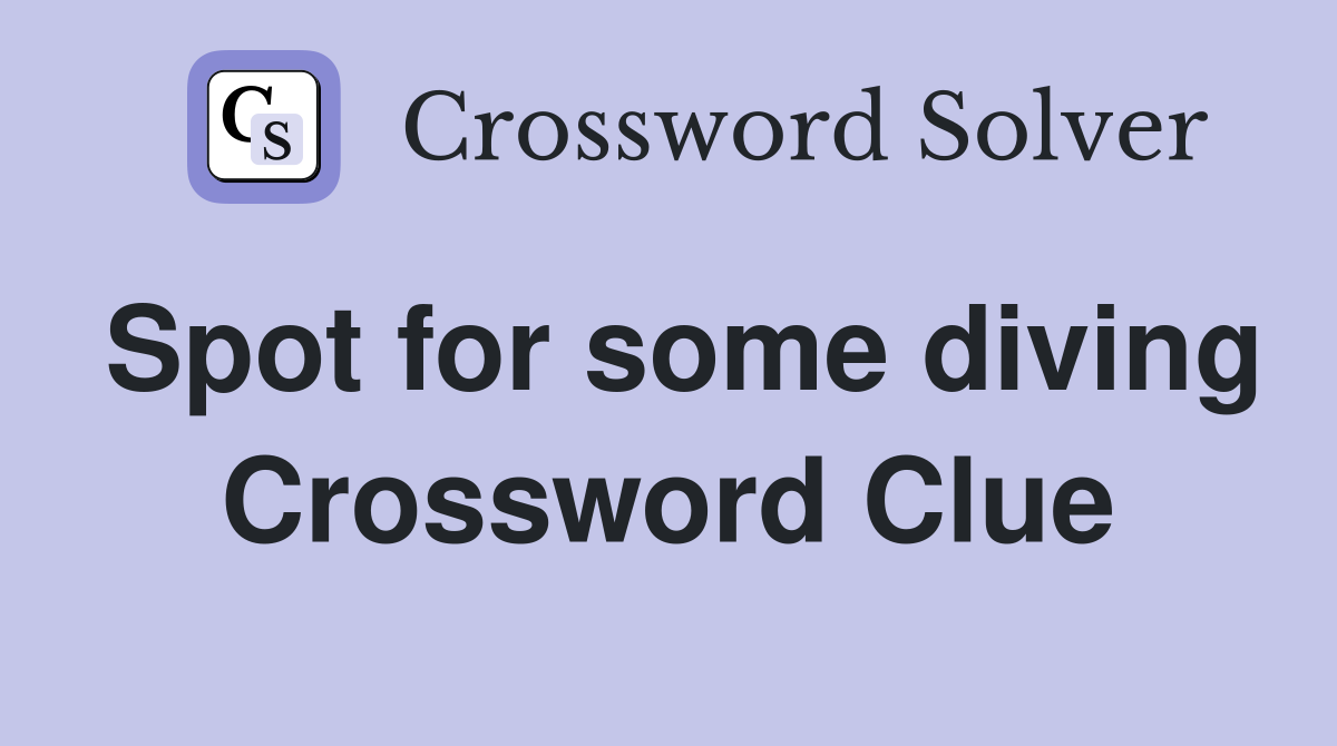 Spot for some diving Crossword Clue