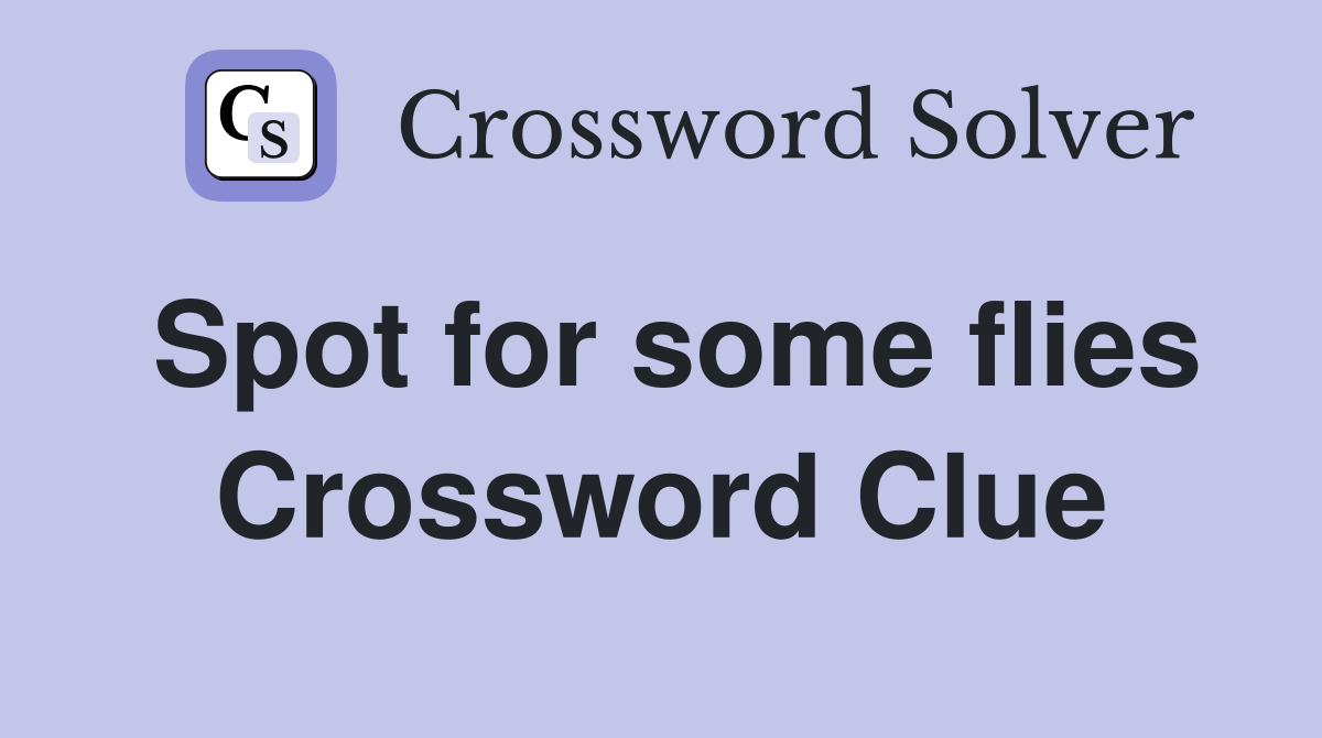 Spot for some flies Crossword Clue