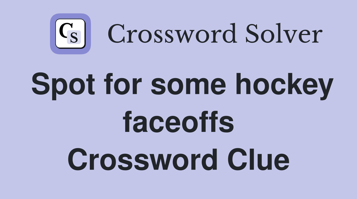 Spot for some hockey faceoffs Crossword Clue