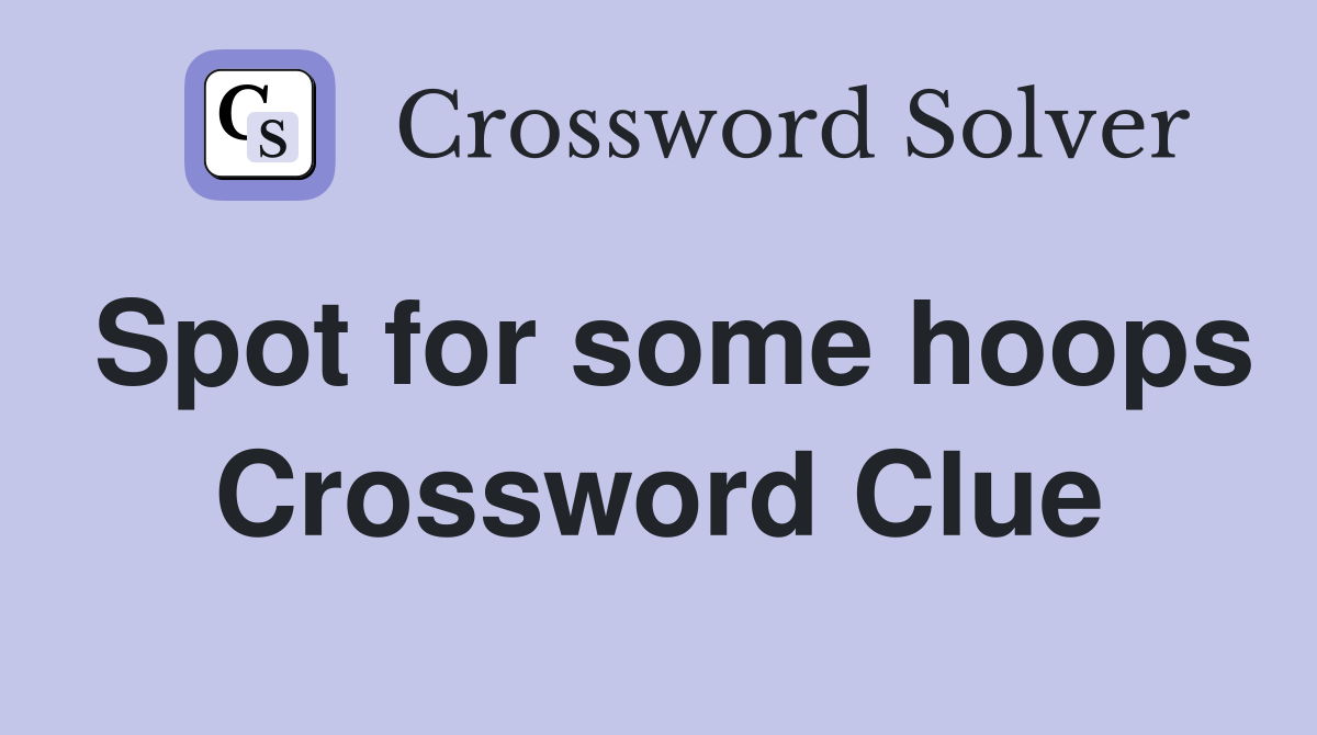 Spot for some hoops Crossword Clue