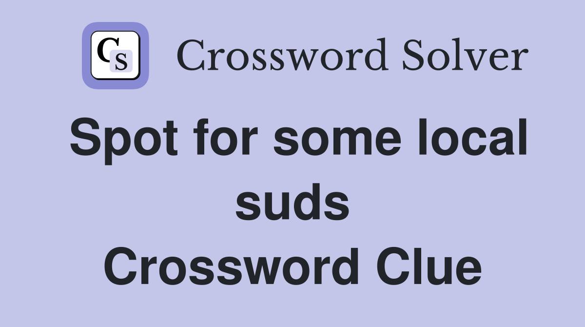 Spot for some local suds Crossword Clue