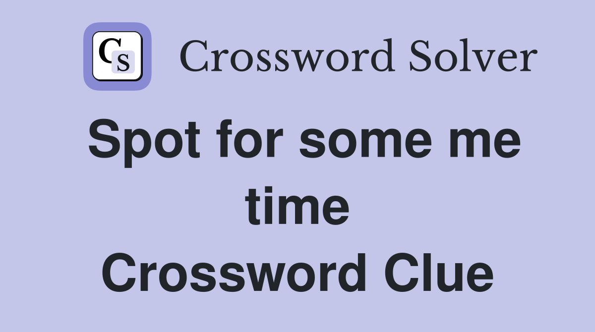Spot for some me time Crossword Clue