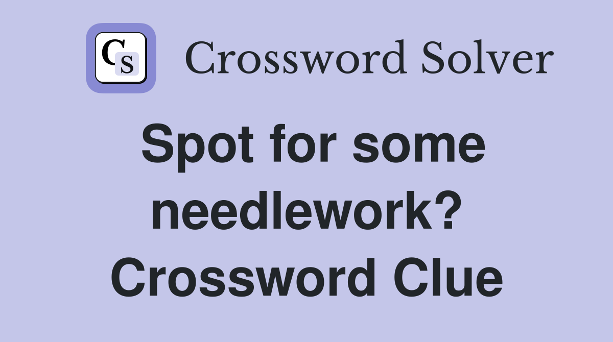 Spot for some needlework? Crossword Clue
